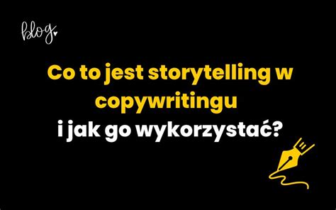 Co to jest storytelling w copywritingu i jak go wykorzystać