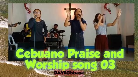 Cebuano Praise And Worship Song 2 Dayegbisaya Youtube