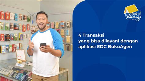 4 Transaksi Yang Bisa Dilayani Dengan Aplikasi EDC BukuAgen