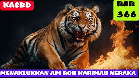 KAISAR AGUNG SENI BELA DIRI BAB 366 MENAKLUKKAN API ROH HARIMAU NERAKA