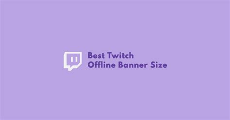 Best Twitch Offline Banner Size for Your Stream