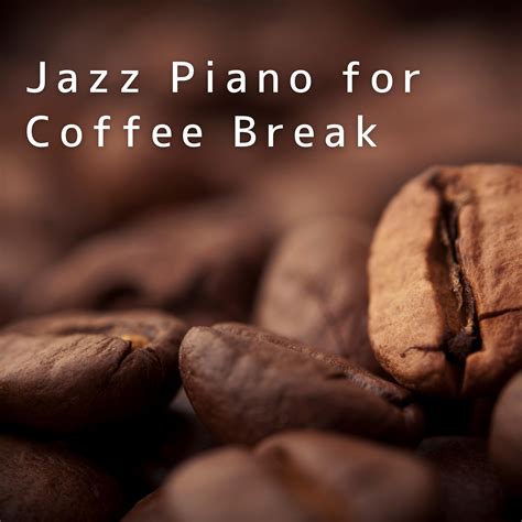 Jazz Piano For Coffee Break Relaxing Piano Crew 专辑 网易云音乐