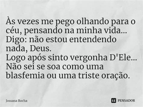 ⁠Às Vezes Me Pego Olhando Para O Jossana Rocha Pensador