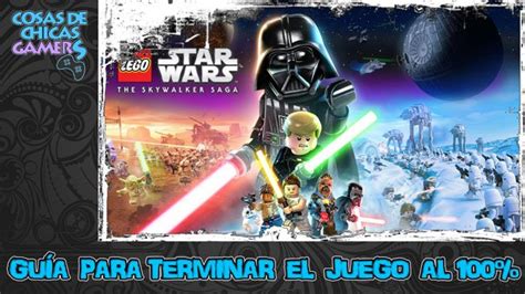 Lego Star Wars The Skywalker Saga Gu A Para Completar El Juego Al