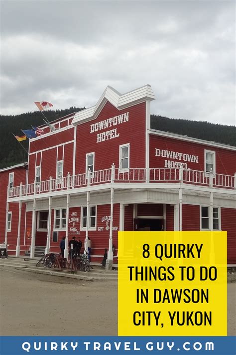 Fun And Quirky Things To Do In Dawson City Yukon Quirky Travel Guy