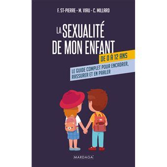 La sexualité de mon enfant de 0 à 12 ans Le guide complet pour encadrer