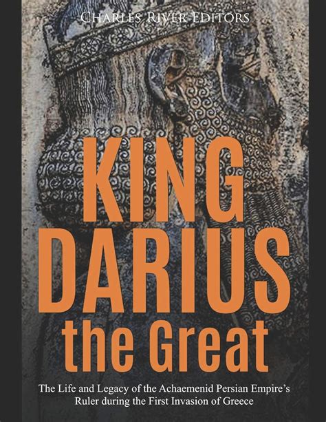 Buy King Darius The Great The Life And Legacy Of The Achaemenid