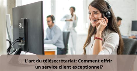 Lart Du T L Secr Tariat Comment Offrir Un Service Client Exceptionnel