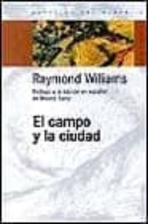 El Campo Y La Ciudad Raymond Williams Casa Del Libro