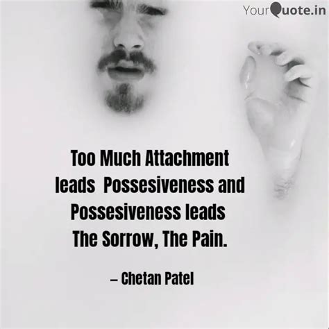 Too Much Attachment Lead Quotes Writings By Chetan Patel Yourquote