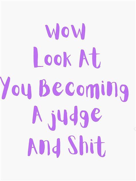 Wow Look At You Becoming A Judge And Shitinspirational And