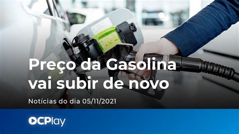 Pre O Da Gasolina Vai Subir De Novo Youtube