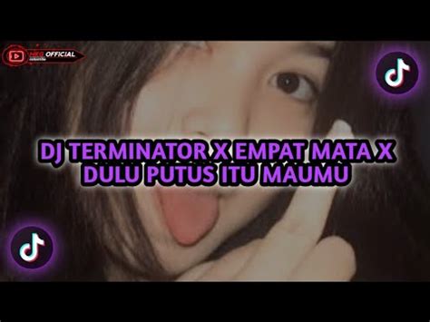 Dj Terminator X Empat Mata X Dulu Itu Putus Maumu Mengkane Youtube