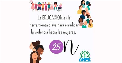 Anpe La Educación Es La Herramienta Clave Para Erradicar La Violencia Hacia Las Mujeres