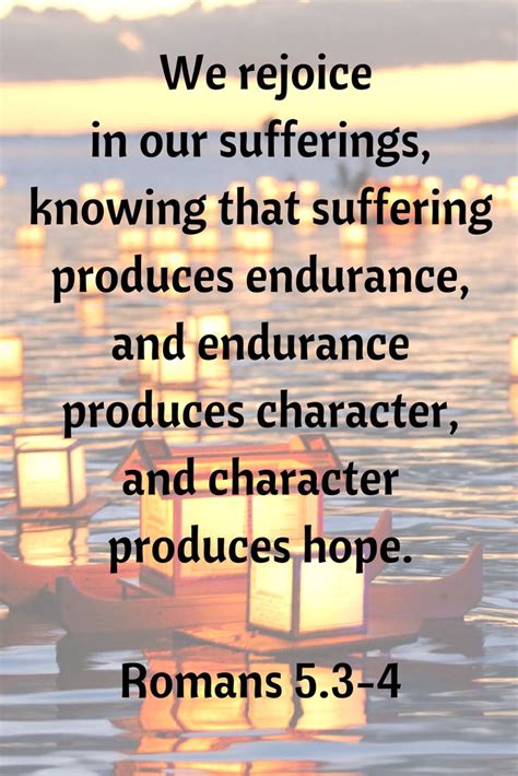 We Rejoice In Our Sufferings Knowing That Suffering Produces Endurance