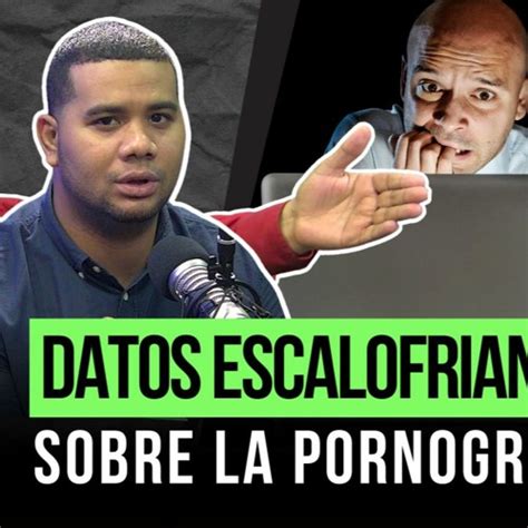 Stream Episode Datos Escalofriantes Sobre La Pornograf A Con Dar An