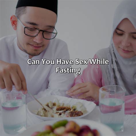 Can You Have Sex While Fasting Fasting Forward