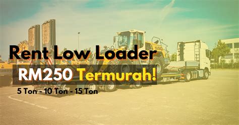 No 1 Low Loader In Malaysia Dari Rm 200 Low Loader Truck And Self Loader