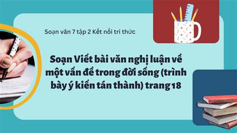 Soạn Viết Bài Văn Nghị Luận Về Một Vấn đề Trong đời Sống Trình Bày ý Kiến Tán Thành