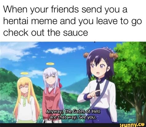 When Your Friends Send You A Hentai Meme And You Leave To Go Check Out The Sauce Hal Ifunny