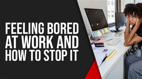 Feeling Bored At Work 6 Reasons Why And How To Stop It