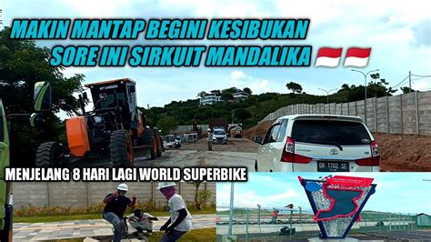 Kesibukan Sirkuit Mandalika Sore Ini Mandalika World Superbike 8 Hari