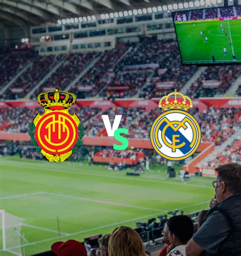 Entradas Rcd Mallorca Real Madrid Cf T Bstadium