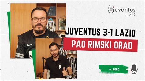 Juventus U 2D Podcast EP02 Juventus 3 1 Lazio Pao Rimski Orao