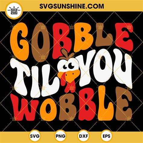 Gobble Til You Wobble SVG Thanksgiving SVG Gobble SVG Thanksgiving