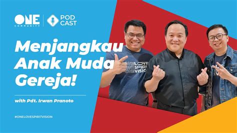 ONE Podcast Ep 10 With Pdt Irwan Pranoto SAAT Menjangkau Anak Muda