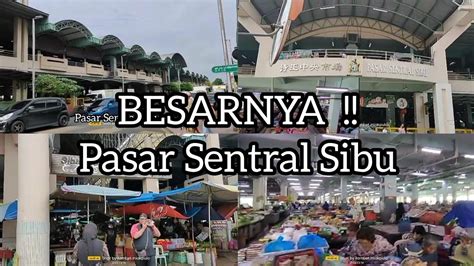 BESARNYA Pasar Sentral Sibu Pusing Bandaraya Sibu Sehingga Ke