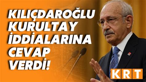 Yerel Seçimin Ardından Chpde Yeniden Kurultay Kurulacak Iddialarına Kemal Kılıçdaroğlundan