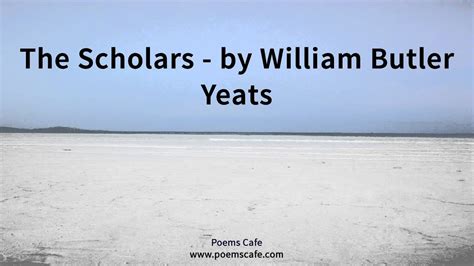 The Scholars By William Butler Yeats Youtube