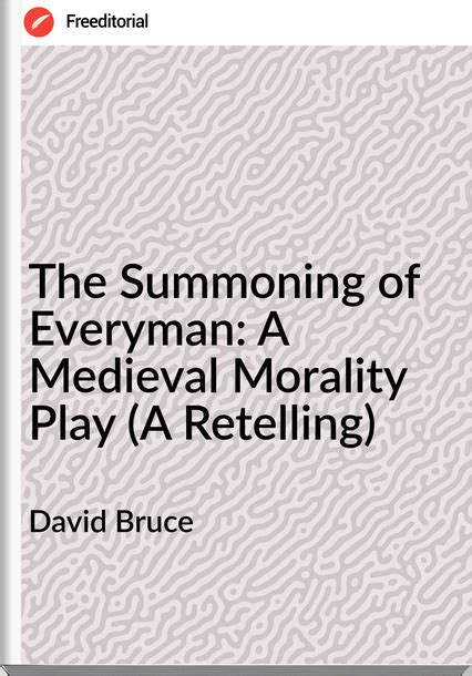 The Summoning Of Everyman A Medieval Morality Play A Retellingdavid