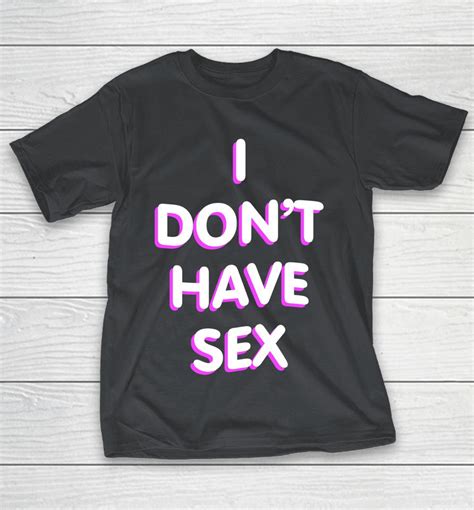 Lucca I Don T Have Sex Shirts Woopytee