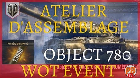 WoT FR ATELIER D ASSEMBLAGE OBTENIR L OBJECT 780 WORLD OF TANKS