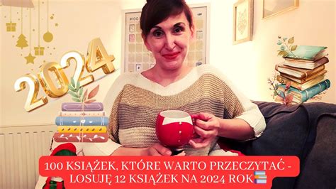 100 książek które warto przeczytać LOSUJĘ 12 książek na 2024 ROK