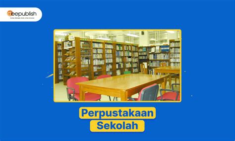 Perpustakaan Sekolah Pengertian Tujuan Dan Fungsi Deepublish