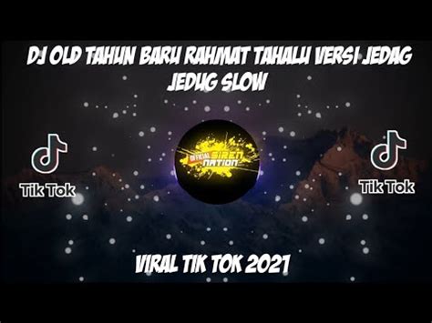 Dj Old Tahun Baru Rahmat Tahalu Viral Tiktok 2021 Versi Jedag