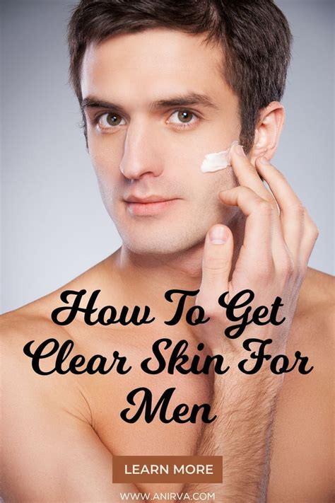 How To Get Clear Skin For Men Clear Skin Men Mens Skin Care Clear Skin