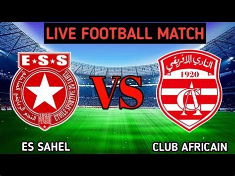 Es Sahel Vs Club Africain Live Match Score Youtube