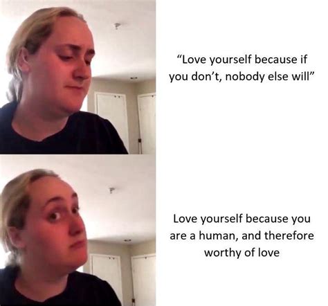 Self Compassion Is Beautiful Go Love Yourself R Wholesomememes