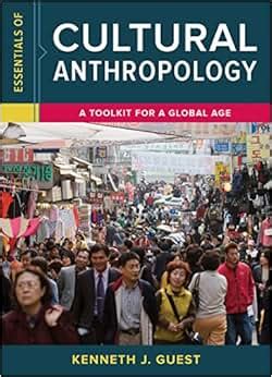 Essentials Of Cultural Anthropology A Toolkit For A Global Age