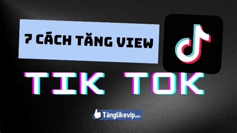 7 cách tăng view TikTok tăng lượt xem Tik Tok hiệu quả 5giay