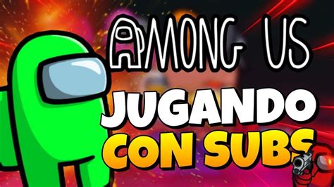 Jugando Among Us Con Subs En Directo Gameplay Espa Oll Youtube