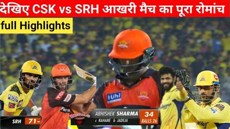 Chennai Super Kings Vs Sunriser Hyderabad Full Match Highlights Csk Vs