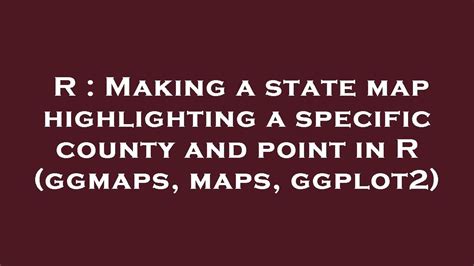 R Making A State Map Highlighting A Specific County And Point In R