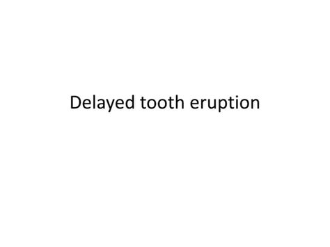 Delay Tooth Eruption Ppt