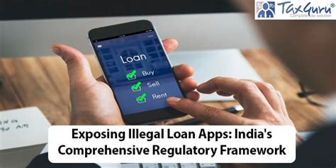 Exposing Illegal Loan Apps India S Comprehensive Regulatory Framework