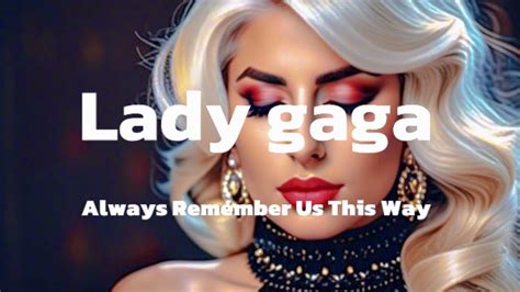 Lady Gaga Always Remember Us This Way Lirik Terjemahan Youtube